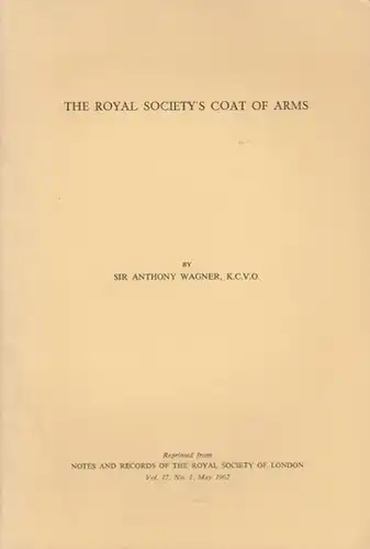 Wagner, Anthony: The Royal Society's Coat of Arms. (Reprinted from "Notes and Records of teh Royal Society of London", Vol. 17, No. 1, May 1962). 