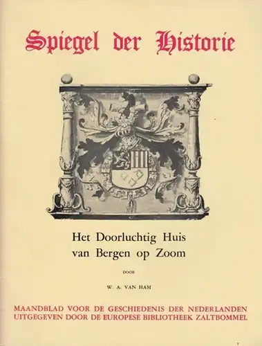 Ham, W.A. van: Spiegel der Historie. Het Doorluchtig Huis van Bergen op Zoom. (Maanblad voor de Geschiedenis  der Nederlanden vierde Jaargang  1969 nummer 4). 