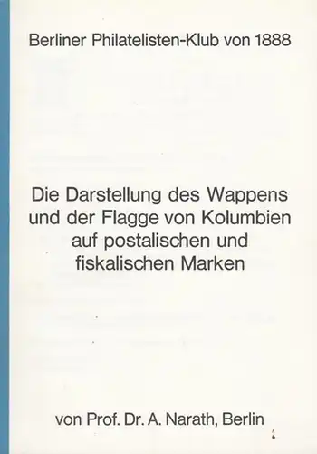 Narath, A: Die Darstellung des Wappens und der Flagge von Kolumbien auf postalischen und fiskalischen Marken.  Berliner Phitatelisten - Klub von 1888.    83. Vereinsjahr Nov. 1971.  Neue Folge Nr. 47. 