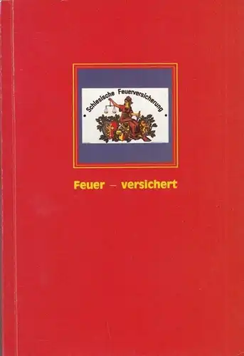 Evenden, William. - Mit Beiträgen von Jung, Günther (Hrsg.)  und Wollinsky, Werner: Feuer  -  versichert.  Das Brevier der deutschen Feuerversicherungs - Schilder. 
