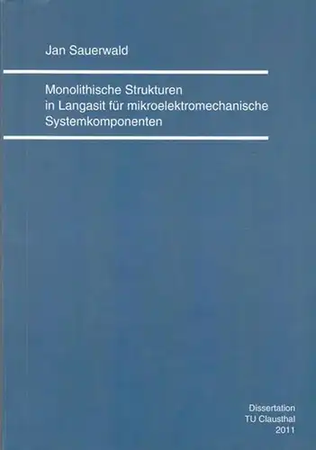 Sauerwald, Jan: Monolithische Strukturen im Langasit für mikroelektromechanische  Systemkomponenten.  Dissertation TU Clausthal 2011. 