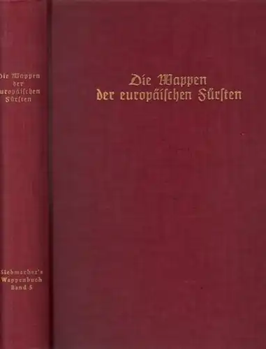 Siebmacher, J. - Gritzner, M: Die Wappen der europäischen Fürsten. Die europäischen Fürstengeschlechter nicht römisch-kaiserlicher oder deutsch-bundesfürstlicher Extraction. (= J. Siebmacher´s Grosses Wappenbuch Band 5). 