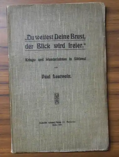 LEUTWEIN, Paul: Du weitest Deine Brust, der Blick wird freier. Kriegs- und Wanderfahrten in Südwest. 