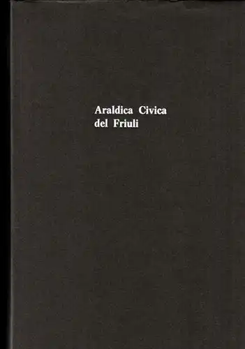 Friaul.- Enrico del Torso, Giovanni Maria del Basso: Araldica Civica del Friuli. 