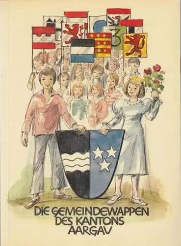 Schibli, Max (Text). - Zeichnungen: Hochuli, Wilfried: Die Gemeindewappen des Kantons Aargau mit Wappenbeschreibungen und Angaben über erste schriftliche Erwähnung des Ortes, mundartliche Namengebung und alte Bürgergeschlechter. 