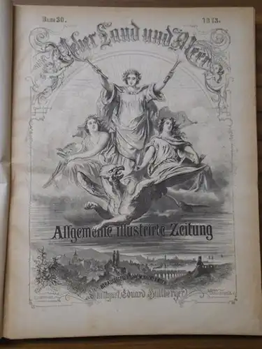 Ueber Land und Meer - F.W. Hackländer (Hrsg.): Über Land und Meer - Allgemeine Illustrierte Zeitung. Band 30 (XXX). Fünfzehnter (15.) Jahrgang, Zweiter Band 1873. Eingebunden die Nummern 27 - 52. 