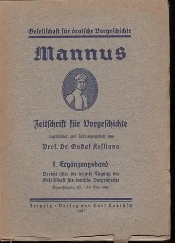 Mannus. - Kossinna, Gustaf (Hrsg.): Mannus. Zeitschrift für Vorgeschichte. V. Ergänzungsband: Bericht über die neunte Tagung der Gesellschaft für deutsche Vorgeschichte, Braunschweig, 25. - 30...