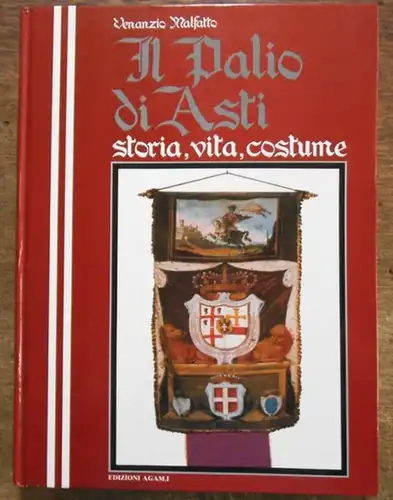 Malfatto, Venenzio: Il Palio di Asti. Storia, vita, costume. 