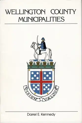 Kennedy, Darrel E: Wellington County Municipalities. 