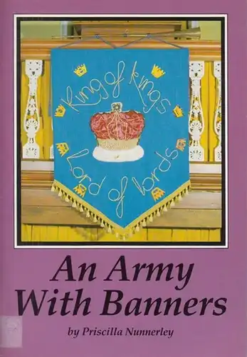 Nunnerley, Priscilla: An Army with Banners- A book on banners for the church of Christ. 