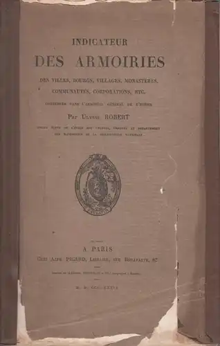 Robert, Ulysse: Indicateur des Armoiries des Villes, Bourgs, Villages, Monastères, Communautés, Corporations etc. contenues dans l'Armorial Général de d'Hozier. 