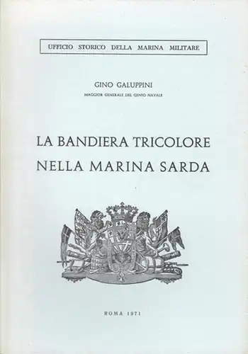 Galuppini, Gino: La Bandiera Tricolore nella Marina Sarda. (Ufficio Storico della Marina Militare). 