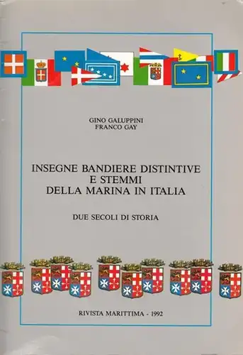 Galuppini, Gino / Franco Gay: Insegne-Bandiere-Distintive e Stemmi della Marina in Italia. Due Secoli di Storia. (Inserto della Rivista Marittima, N. 4, Aprile 1992 - Direttore  Contrammiraglio Vincenzo Pellegrino). 