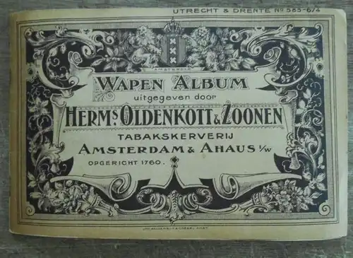 Tabakskerverij Herm's. Oldenkott & Zoonen Amsterdam & Ahaus: Wapen Album Utrecht & Drente No. 585-674 uitgegeven door Herm's. Oldenkott & Zoonen. Tabakskervereij Amsterdam & Ahaus i/w opgericht 1760. (coat of arms album Utrecht & Drente No. 585-674 publis