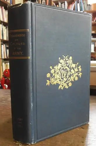 Milne, Samuel: Standards and Colours of The Army From the Restoration 1661 to the tntroduction of the Territorial System 1881. 