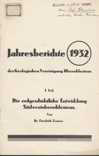 Zeuner, Friedrich Dr: Jahresberichte 1932  der Geologischen Vereinigung Oberschlesiens. I. Teil. Die erdgeschichtliche Entwicklung Südwestoberschlesiens. 