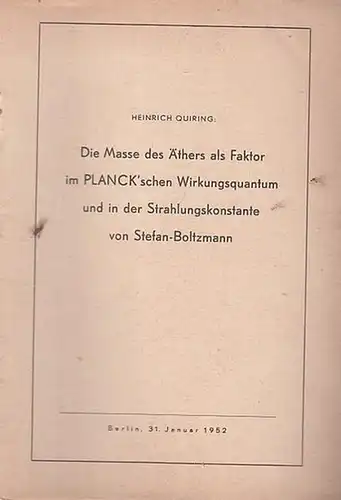 Quiring, Heinrich: Die Masse des Äthers als Faktor im PLANCK'schen Wirkungsquantum und  in der Strahlungskonstante von Stefan-Boltzmann. 