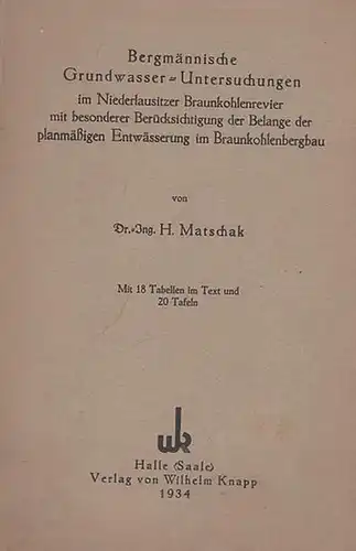 Matschak, H: Bergmännische Grundwasser-Untersuchungen im Niederlausitzer Braunkohlenrevier mit besonderer Berücksischtigung der Belange der planmässigen Entwickelung im Braunkohlenbergbau. 