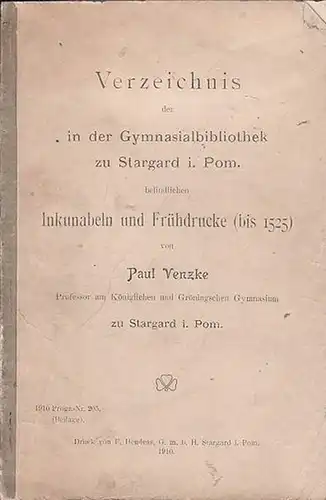 Venzke, Paul: Verzeichnis der in der Gymnasialbibliothek zu Stargard i. Pom.   befindlichen  Inkunabeln und Frühdrucke (bis 1523). 