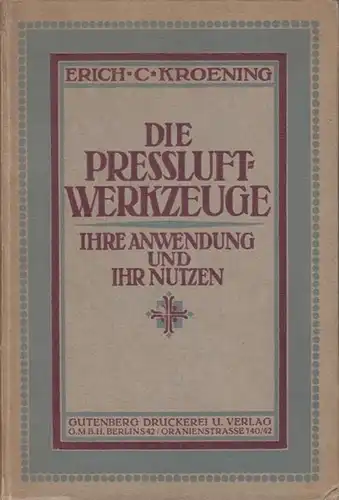 Kroening, Erich C: Die Preßluft-Werkzeuge, ihre Anwendung und ihr Nutzen. 