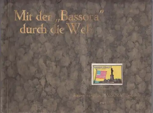 BASSORA - BASMA, Zigarettenfabrik, Dresden (gegr. 1908): Mit der Bassora durch die Welt - Eine lehrreiche Sammlung für Jung und Alt. 