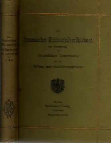 Preußen: Die Preussischen Ministerialverfügungen zu Ausführung des Bürgerlichen Gesetzbuchs und der Neben- und Ausführungsgesetze. Nebst der Geschäftsanweisung für die Gerichtsvollzieher vom 1. Dezember 1899. 