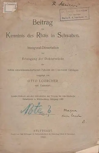 Loercher, Otto (aus Cannstatt): Beitrag zur Kenntnis des Rhäts in Schwaben. Inaugural - Dissertation zur Erlangung der Doktorwürde der hohen wissenschaftlichen Fakultät der Universität Tübingen...