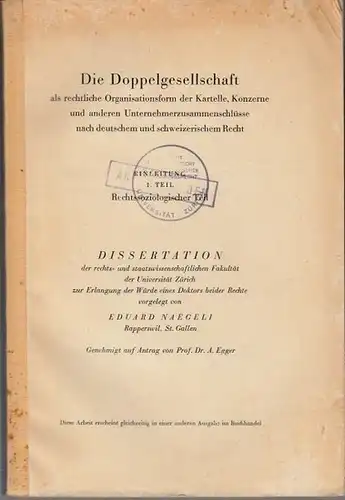 Naegeli, Eduard: Die Doppelgesellschaft als rechtliche Organisationsform der Kartelle, Konzerne und anderen Unternehmenszusammenschlüsse nach deutschem und schweizerischem Recht. 1. Teil : Rechtssoziologischer Teil. Dissertation der.. 