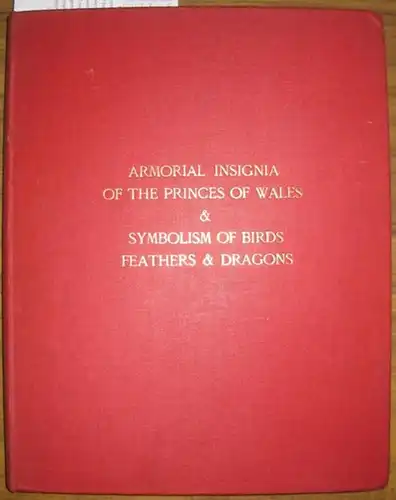 Rothery, Guy Cadogan: Armorial Insignia of the Princes of Wales with a Discussion on the Symbolic Meaning of Feathers and of Birds and Dragons. 