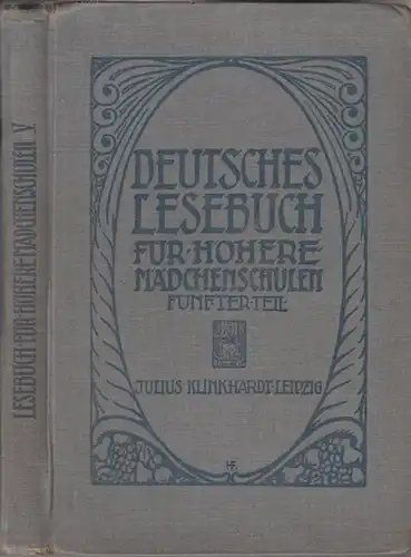 Ernst, A. (Hrsg.) - A. Esderts, C. Grundscheid, W. Kannegießer (Bearb.): Deutsches Lesebuch für höhere Mädchenschulen. Band V: Haus und vaterland II, für Klasse V. Nach den Bestimmungen vom 18. August und 12. Dezember 1908. 