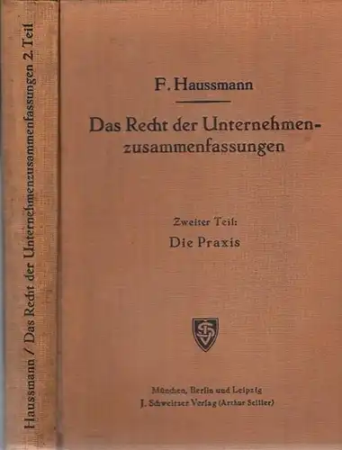 Haussmann, Fritz - Unternehmenszusammenfassungen: Das Recht der Unternehmenzusammenfassungen. System und Praxis des Konzern- und Kartellrechts und der sonstigen Unternehmensverbindungen. Zweiter (2.) Teil apart: Die Praxis des Rechts der Unternehmenzusamm