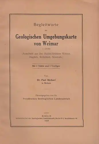 Michael, Paul, Weimar.-   Hrsg.von der  Preußischen Geologischen Landesanstalt: Begleitworte zur Geologischen Umgebungskarte von Weimar. 1 : 25 000. Ausschnitt aus den Meßtischblättern Weimar, Magdala, Buttelstedt, Neumark. 
