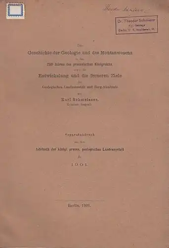 Schmeisser, Karl: Die Geschichte der Geologie und des Montanwesens in den 200 Jahren des preussischen Königreichs, sowie die Entwicklung und die ferneren Ziele der Geologischen.. 