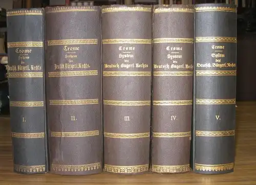 Crome, Carl: System des Deutschen Bürgerlichen Rechts. 5 Teile in 5 Bänden. 1. Teil: Einleitung und Allgemeiner Theil / 2. Teil: Recht der Schuldverhältnisse /.. 