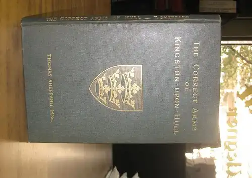 Sheppard, Thomas M. Sc: The Correct Arms of Kingston-Upon-Hull. 