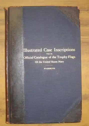 Washburn, H. C: Illustrated Case Inscriptions from the Official Catalogue of the Trophy Flags of the United States Navy. 