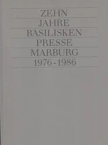 Basiliskenpresse Marburg. - Geus, Armin (Katalog) / Kreutter, Martin (Fotos): Zehn Jahre Basilisken -  Presse Marburg 1976 - 1986. Ausstellung der Universitätsbibliothek Konstanz 25. Mai  -  27. Juni 1987. 