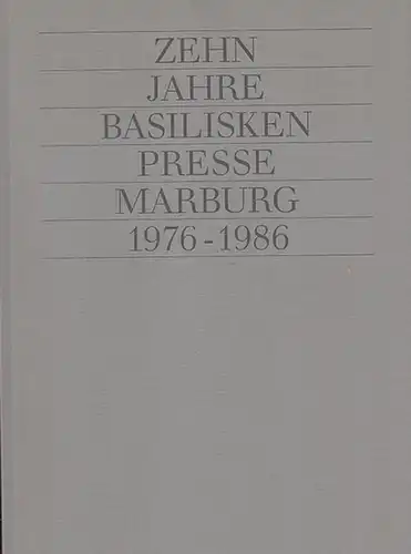 Zehn Jahre Basilisken -  Presse Marburg 1976 - 1986. Ausstellung der Universitätsbibliothek Konstanz 25. Mai  -  27. Juni 1987