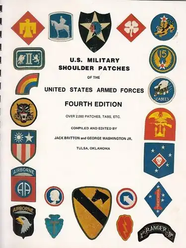 Britton, Jack / George Washington Jr. (Ed.): U.S. Military Shoulder Patches of the United States Armed Forces. Fourth Edition. Over 2000 patches, Tabs, etc. 