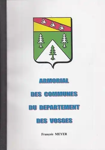 Meyer, Francois: Armorial des Communes du Département des Vosges. 