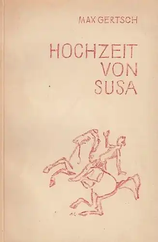 Gertsch, Max: Hochzeit von Susa. Eine bitterernste Komödie. 