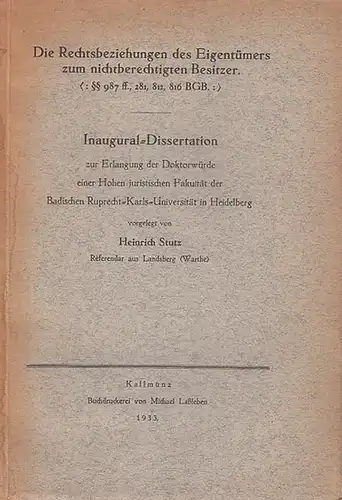 Stutz, Heinrich: Die Rechtsbeziehungen des Eigentümers zum nichtberechtigten Besitzer ( :§§ 987 ff., 281, 812, 816 BGB). Inaugural Dissertation zur Erlangung der Doktorwürde der Hohen.. 