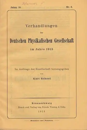 Scheel, Karl (Hrsg.): Verhandlungen  der Deutschen Physikalischen Gesellschaft  15. Jahrgang,  30. März 1913, Heft Nr. 6.  Im Auftrage der Gesellschaft herausgegeben...