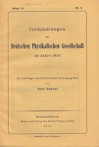 Scheel, Karl (Hrsg.): Verhandlungen  der Deutschen Physikalischen Gesellschaft  15. Jahrgang,  30. März 1913, Heft Nr. 6.  Im Auftrage der Gesellschaft herausgegeben.. 