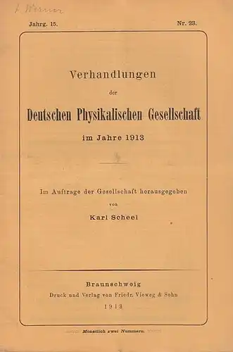 Scheel, Karl (Hrsg.): Verhandlungen  der Deutschen Physikalischen Gesellschaft  15. Jahrgang,  15. Dezember 1913, Heft Nr. 23.  Im Auftrage der Gesellschaft herausgegeben von Karl Scheel.  Aus dem Inhalt:  The Iron and Steel Institute-Andrew Carnegie-Stip