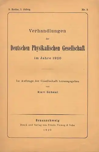 Scheel, Karl (Hrsg.): Verhandlungen  der Deutschen Physikalischen Gesellschaft  3. Reihe, 1. Jahrgang,  24 Juli 1920, Heft Nr. 3.  Im Auftrage der...