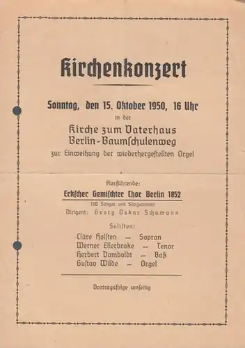 Kirchenkonzert.  Kirche zum Vaterhaus Berlin - Baumschulenweg. Ausführende : Erkscher Gemischter Chor Berlin 1852. Dirigent: Schumann, Georg Oskar. Solisten: Cläre Holsten, Werner Ellerbrake, Herbert Damboldt, Gustav Wilde