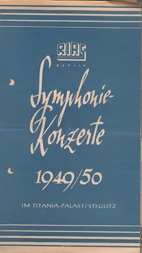 RIAS Berlin. - Symphoniekonzerte. - Steglitz, Titania - Palast: Zwei Sonderkonzerte des Rias Symphonioe - Konzerte 1949 / 1950. Leitung: Fricsay, Ferenc.  Solisten Goltz, Christel (Sopran) / Klose, Margarete (Alt) / Krebs, Helmuth (Tenor) / Greindl, Josef