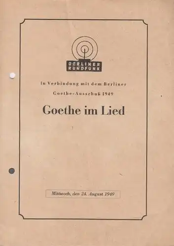 Berliner Rundfunk. Großer Sendesaal: Goethe im Lied.  In Verbindung mit dem Berliner Goethe - Ausschuß 1949. Es singen Müller, Anneliese / Wocke, Hans.  Flügel: Wille, Rudolf. 