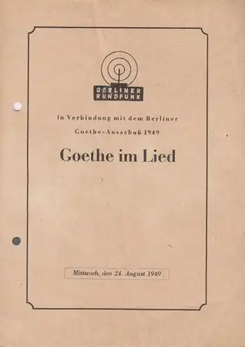 Goethe im Lied.  In Verbindung mit dem Berliner Goethe - Ausschuß 1949. Es singen Müller, Anneliese / Wocke, Hans.  Flügel: Wille, Rudolf